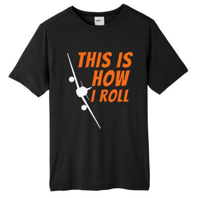 This Is How I Roll Funny Pilot & Aviation Airplane Gift Tall Fusion ChromaSoft Performance T-Shirt