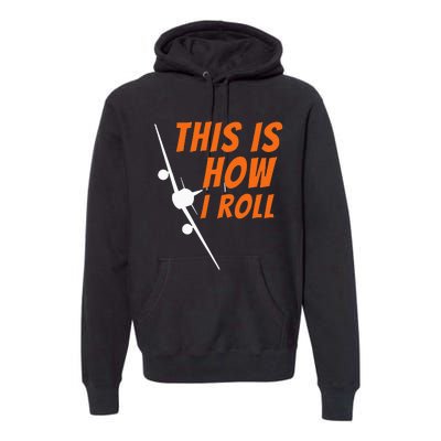 This Is How I Roll Funny Pilot & Aviation Airplane Gift Premium Hoodie