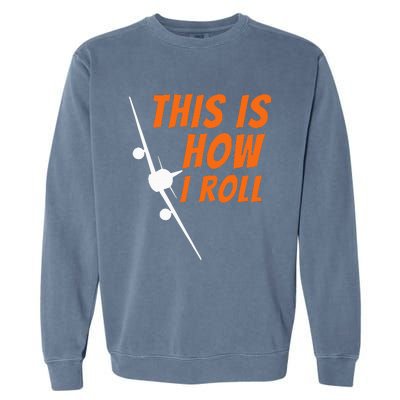 This Is How I Roll Funny Pilot & Aviation Airplane Gift Garment-Dyed Sweatshirt