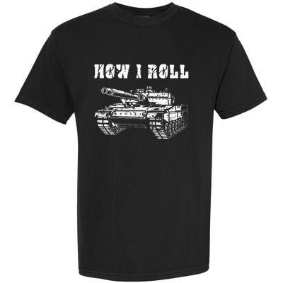 This Is How I Roll Battle Tank Battlefield Vehicle Military Garment-Dyed Heavyweight T-Shirt