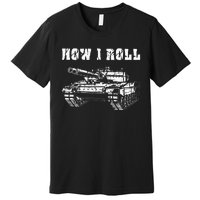 This Is How I Roll Battle Tank Battlefield Vehicle Military Premium T-Shirt