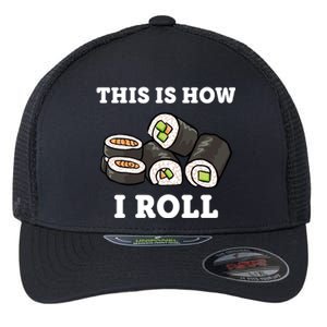 This Is How I Roll Funny Sushi Roll Flexfit Unipanel Trucker Cap