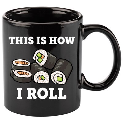 This Is How I Roll Funny Sushi Roll 11oz C Handle Ceramic Mug