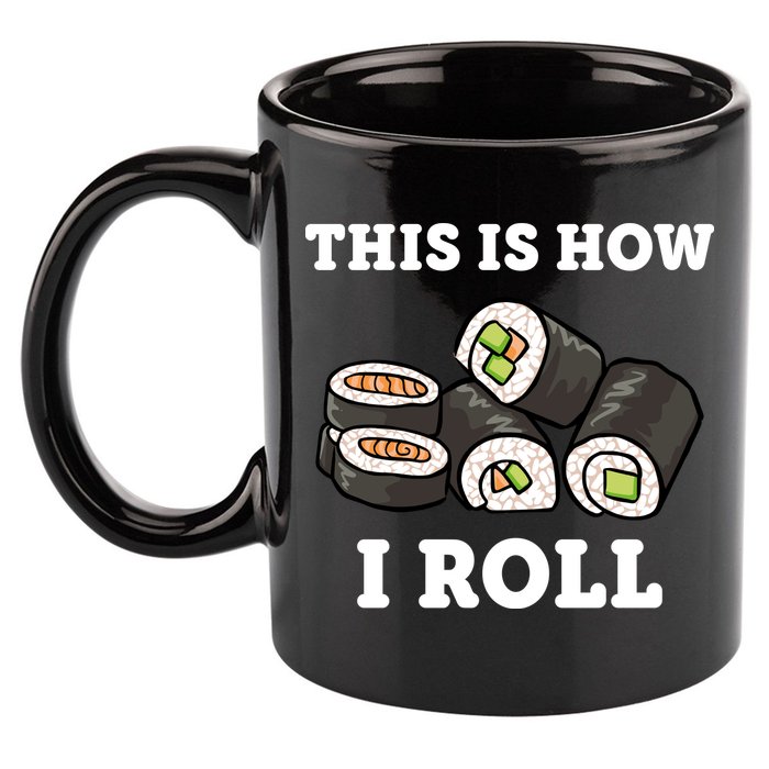 This Is How I Roll Funny Sushi Roll 11oz C Handle Ceramic Mug