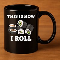 This Is How I Roll Funny Sushi Roll 11oz C Handle Ceramic Mug
