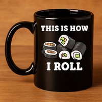 This Is How I Roll Funny Sushi Roll 11oz C Handle Ceramic Mug
