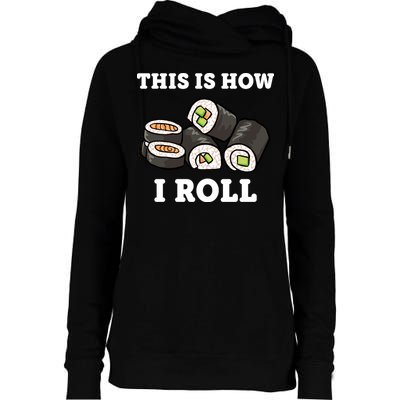 This Is How I Roll Funny Sushi Roll Womens Funnel Neck Pullover Hood
