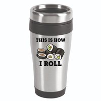 This Is How I Roll Funny Sushi Roll 16oz Travel Tumbler