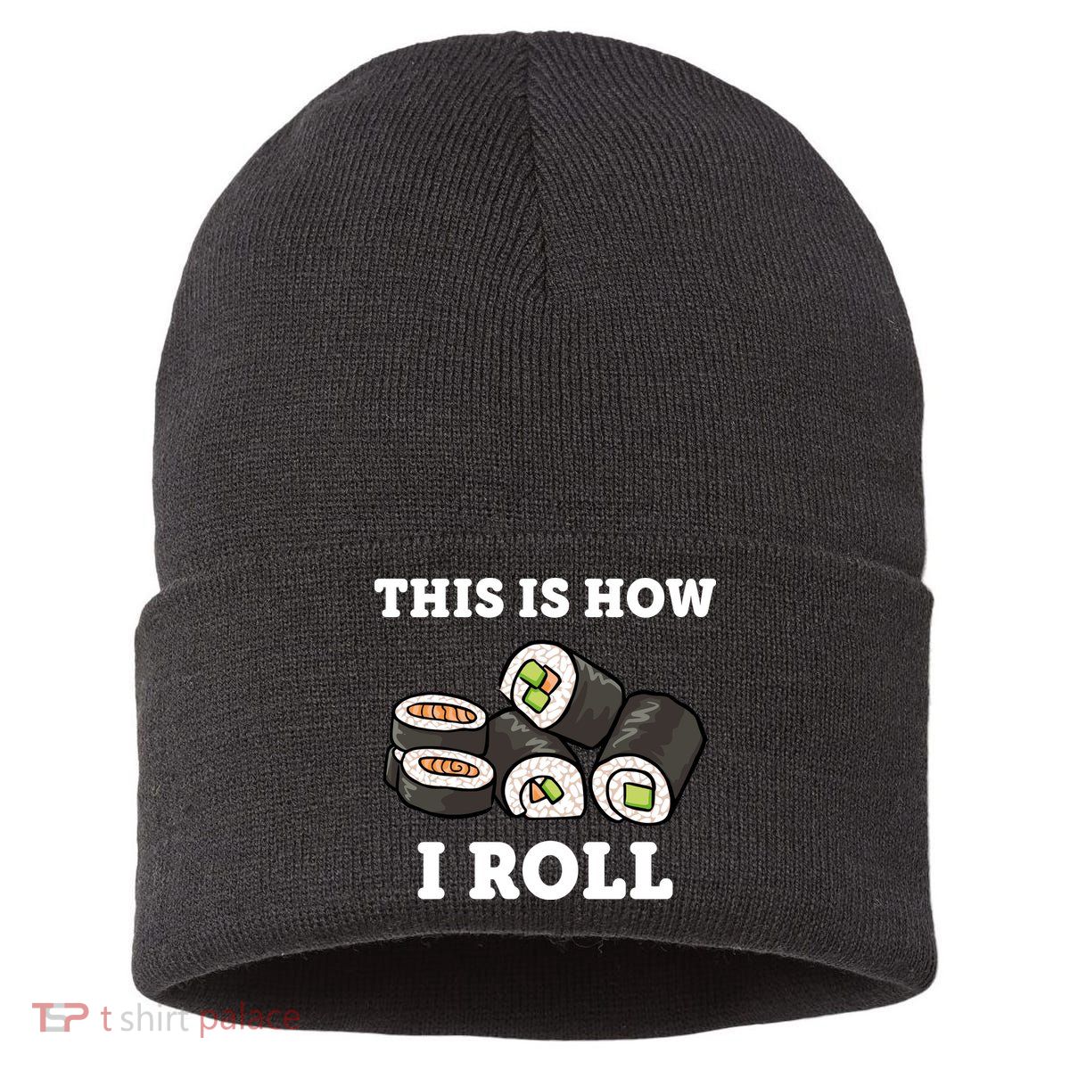 This Is How I Roll Funny Sushi Roll Sustainable Knit Beanie