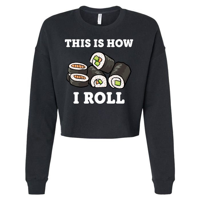 This Is How I Roll Funny Sushi Roll Cropped Pullover Crew