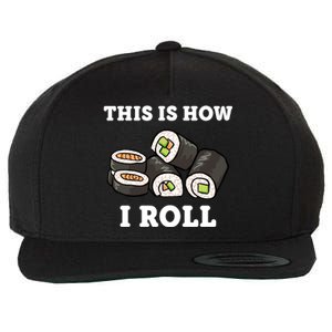 This Is How I Roll Funny Sushi Roll Wool Snapback Cap