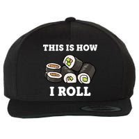This Is How I Roll Funny Sushi Roll Wool Snapback Cap