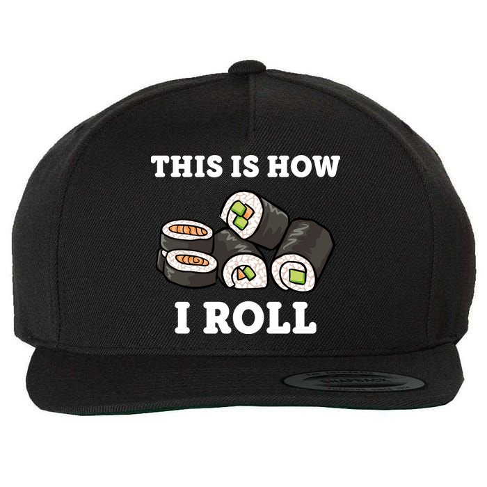 This Is How I Roll Funny Sushi Roll Wool Snapback Cap