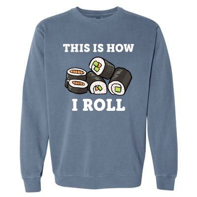 This Is How I Roll Funny Sushi Roll Garment-Dyed Sweatshirt