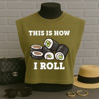 This Is How I Roll Funny Sushi Roll Garment-Dyed Women's Muscle Tee