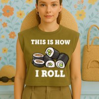 This Is How I Roll Funny Sushi Roll Garment-Dyed Women's Muscle Tee
