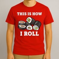 This Is How I Roll Funny Sushi Roll T-Shirt
