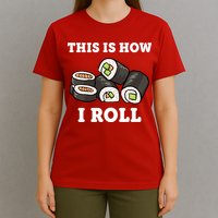 This Is How I Roll Funny Sushi Roll T-Shirt