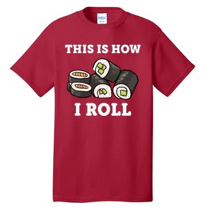 This Is How I Roll Funny Sushi Roll Tall T-Shirt