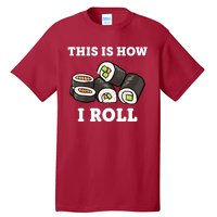 This Is How I Roll Funny Sushi Roll Tall T-Shirt