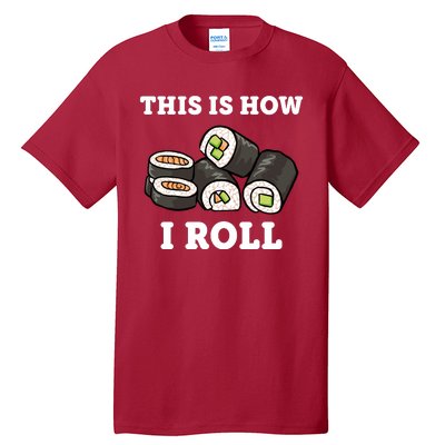 This Is How I Roll Funny Sushi Roll Tall T-Shirt