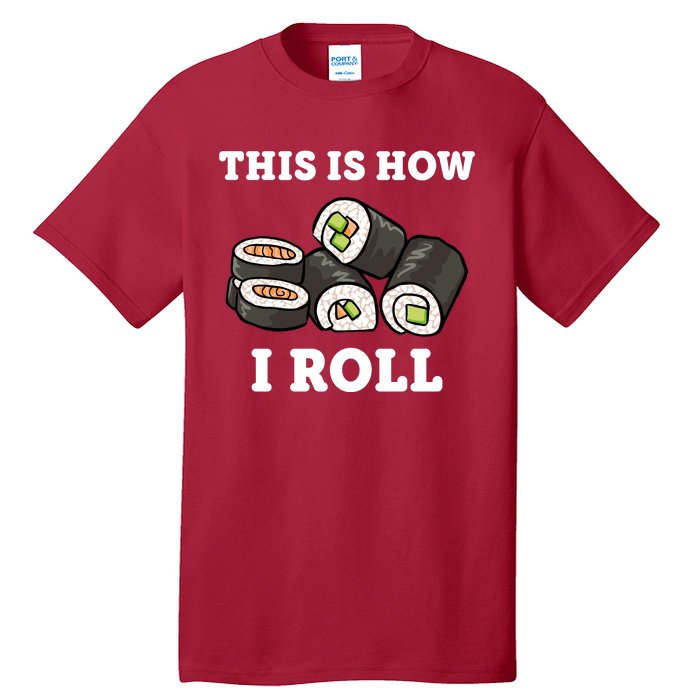 This Is How I Roll Funny Sushi Roll Tall T-Shirt