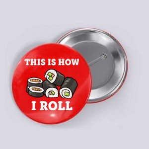 This Is How I Roll Funny Sushi Roll Button