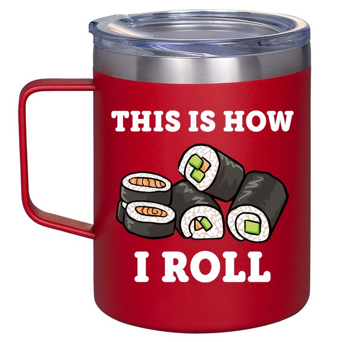 This Is How I Roll Funny Sushi Roll 12oz Stainless Steel Coffee Mug