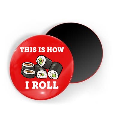 This Is How I Roll Funny Sushi Roll Magnet