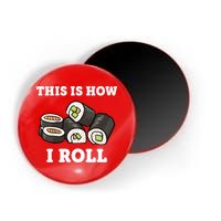 This Is How I Roll Funny Sushi Roll Magnet