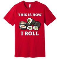 This Is How I Roll Funny Sushi Roll Premium T-Shirt