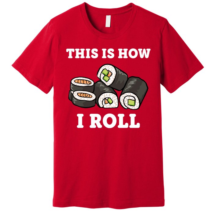 This Is How I Roll Funny Sushi Roll Premium T-Shirt