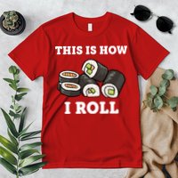 This Is How I Roll Funny Sushi Roll Premium T-Shirt