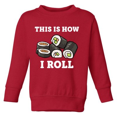This Is How I Roll Funny Sushi Roll Toddler Sweatshirt