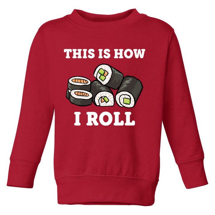 This Is How I Roll Funny Sushi Roll Toddler Sweatshirt