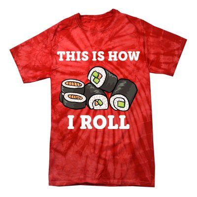 This Is How I Roll Funny Sushi Roll Tie-Dye T-Shirt