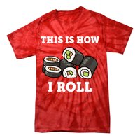 This Is How I Roll Funny Sushi Roll Tie-Dye T-Shirt