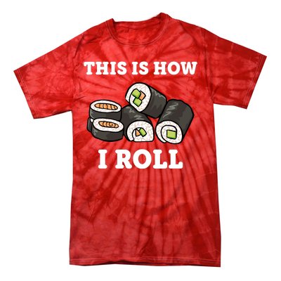 This Is How I Roll Funny Sushi Roll Tie-Dye T-Shirt