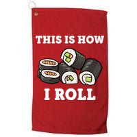 This Is How I Roll Funny Sushi Roll Golf Towel