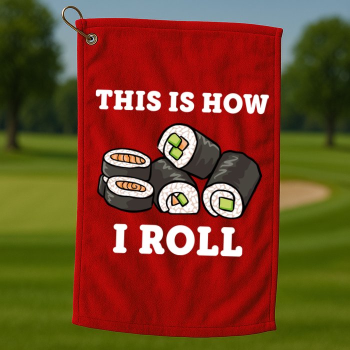 This Is How I Roll Funny Sushi Roll Golf Towel
