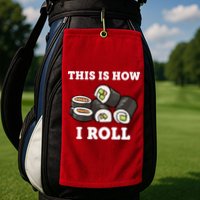 This Is How I Roll Funny Sushi Roll Golf Towel