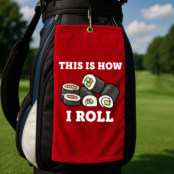 This Is How I Roll Funny Sushi Roll Golf Towel