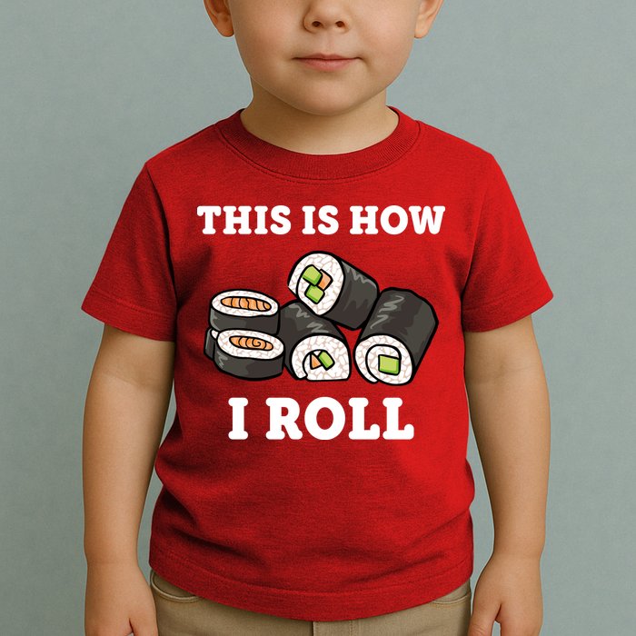 This Is How I Roll Funny Sushi Roll Toddler T-Shirt