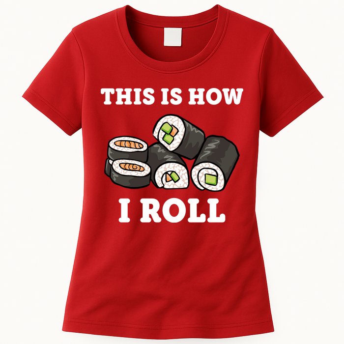 This Is How I Roll Funny Sushi Roll Womens T-Shirt