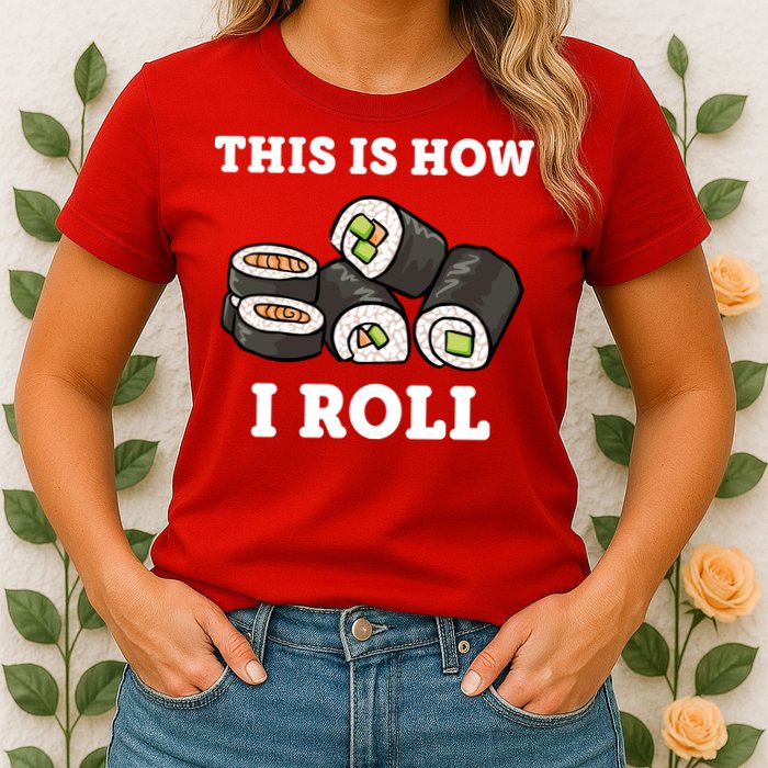 This Is How I Roll Funny Sushi Roll Womens T-Shirt
