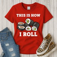 This Is How I Roll Funny Sushi Roll Womens T-Shirt