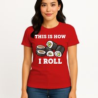 This Is How I Roll Funny Sushi Roll Womens T-Shirt