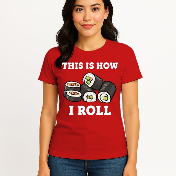 This Is How I Roll Funny Sushi Roll Womens T-Shirt