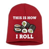 This Is How I Roll Funny Sushi Roll Short Acrylic Beanie