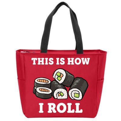 This Is How I Roll Funny Sushi Roll Zip Tote Bag
